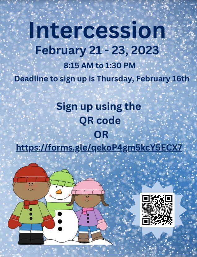 Intersession February 21-23 8:15am to 1:30 pm Deadline to sign up is Thursday, February 16  sign up using the qr code or https://forms.gle/qekoP4gm5kcY5ECX7