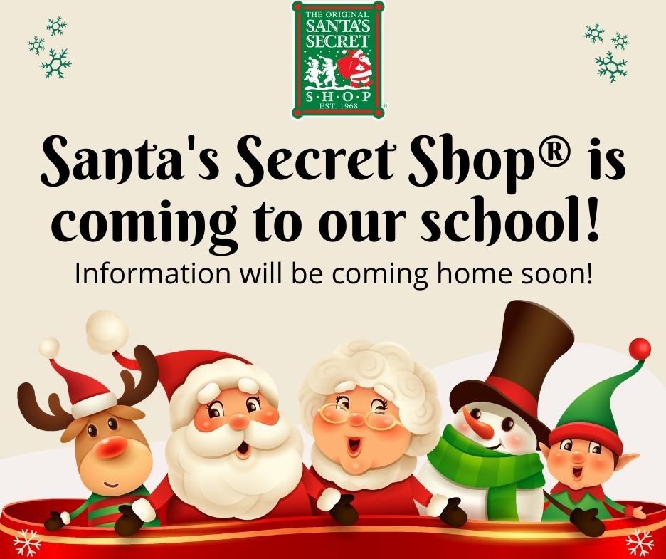 Santa's secret shop is coming to our school! information will be coming home soon!