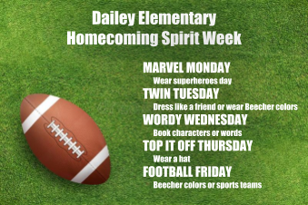 Dailey Elementary Homecoming Spirit Week Marvel Monday wear super heroes day Twin Tuesday dress like a friend or wear beecher colors Wordy Wednesday Book character or word Top it off Thursday wear a hat Football Friday beecher colors or sports teams